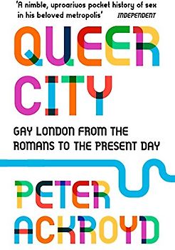 Queer City: Gay London from the Romans to the Present Day
