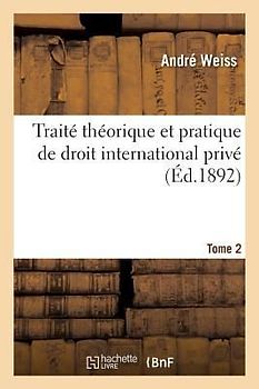 Traité Théorique Et Pratique de Droit International Privé. Tome 2