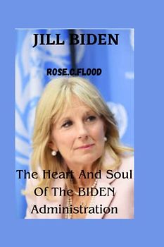JILL BIDEN: The Heart And Soul Of The BIDEN Administration