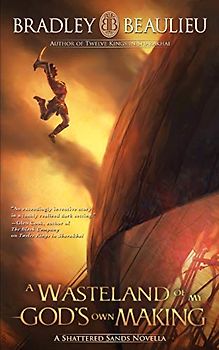 A Wasteland of My God's Own Making: A Shattered Sands Novella (The Song of the Shattered Sands Novellas, Band 4)