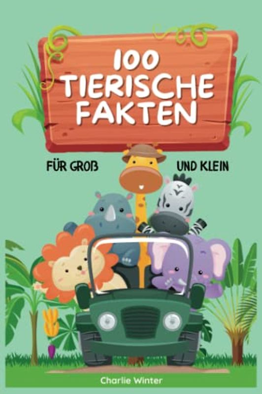 100 Tierische Fakten für Groß und Klein: Spannendes Wissen für Kinder und Erwachsene | Kinder Tierbuch