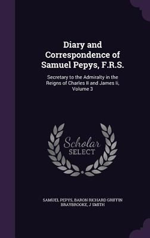 Diary and Correspondence of Samuel Pepys, F.R.S.
