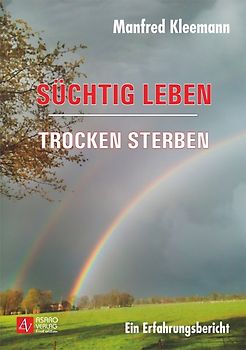 Süchtig leben - trocken sterben