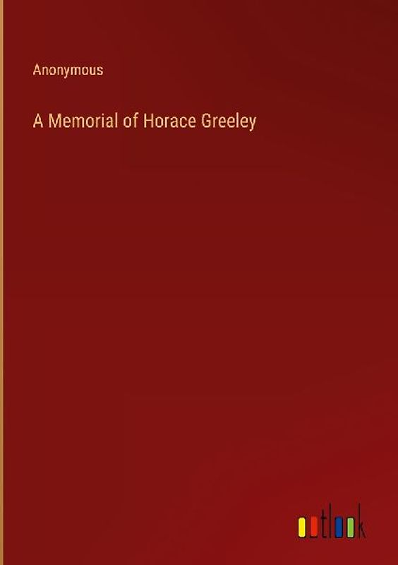 A Memorial of Horace Greeley
