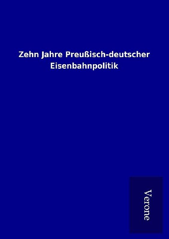 Zehn Jahre Preußisch-deutscher Eisenbahnpolitik