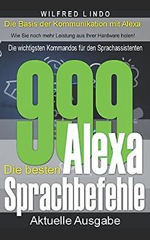 Die 999 besten Alexa Sprachbefehle: Die wichtigsten Kommandos für den Sprachassistenten – Intelligenz aus der Cloud