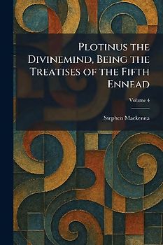 Plotinus the Divinemind, Being the Treatises of the Fifth Ennead