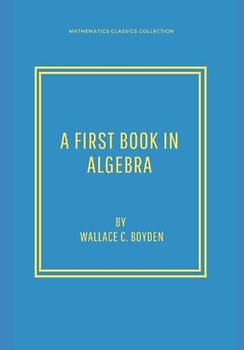 A FIRST BOOK IN ALGEBRA