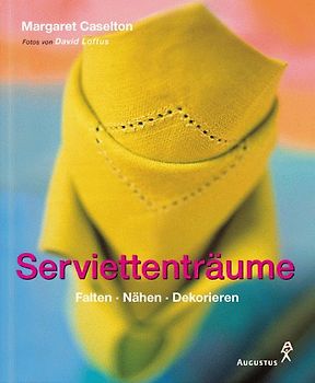 Serviettenträume. Falten - Nähen - Dekorieren