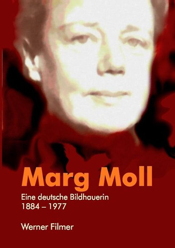 Marg Moll - Eine deutsche Bildhauerin 1884-1977