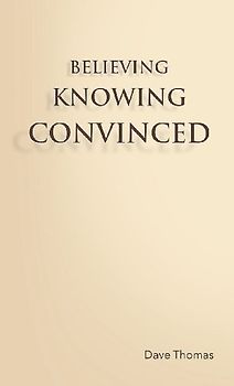 Believing, Knowing, Convinced
