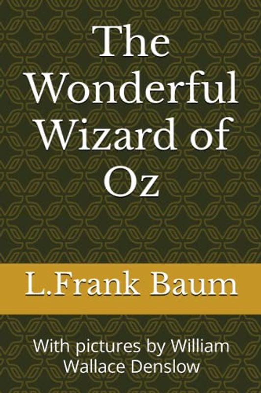 The Wonderful Wizard of Oz: With pictures by William Wallace Denslow