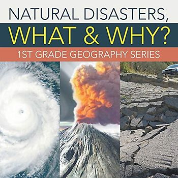 Natural Disasters, What & Why?: 1st Grade Geography Series