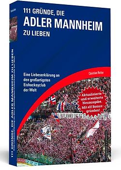 111 Gründe, die Adler Mannheim zu lieben - Erweiterte Neuausgabe mit 11 Bonusgründen!