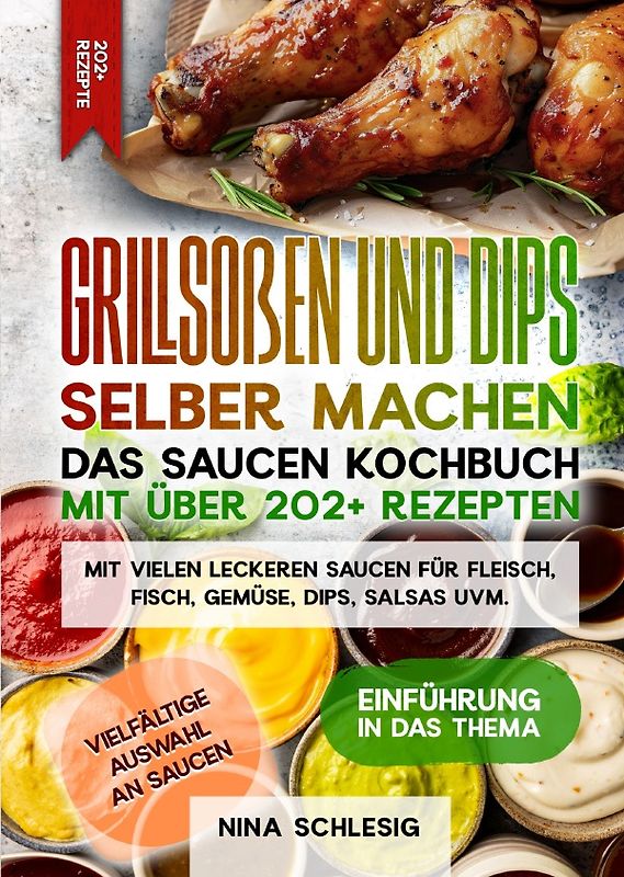 Grillsoßen und Dips selber machen – Das Saucen Kochbuch mit über 202+ Rezepten