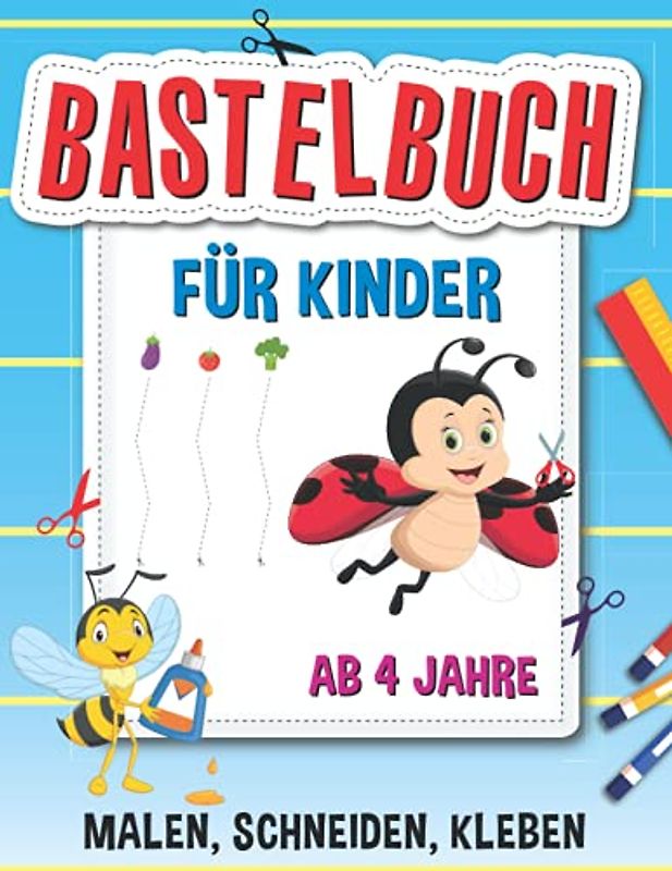 Bastelbuch für Kinder ab 4 Jahre: Ausschneiden für Kinder ab 4 Jahre - Bastelspaß für kleine Bastler mit dem Scherenführerschein