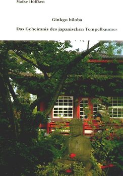 Ginkgo biloba - Das Geheimnis des japanischen Tempelbaums