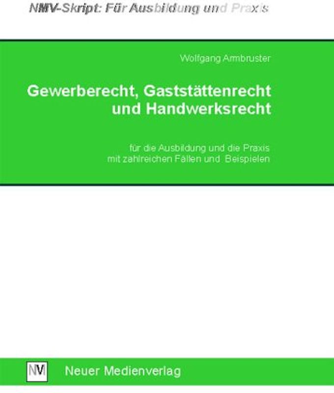 Gewerberecht, Gaststättenrecht und Handwerksrecht für die Ausbildung und die Praxis mit zahlreichen Fällen und Beispielen