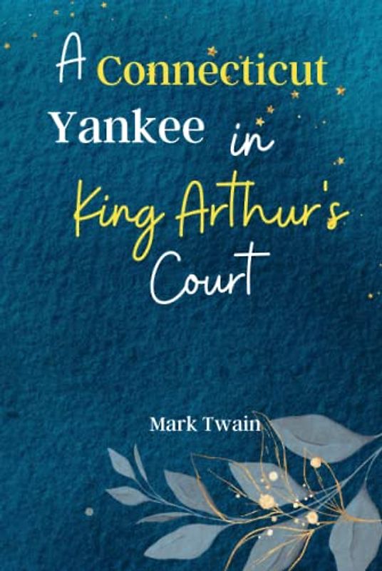 A Connecticut Yankee in King Arthur's Court: Journey to the Timeless World of Camelot with 'A Connecticut Yankee in King Arthur's Court', a Hilarious ... Time Travel, Adventure, and Medieval Mayhem!