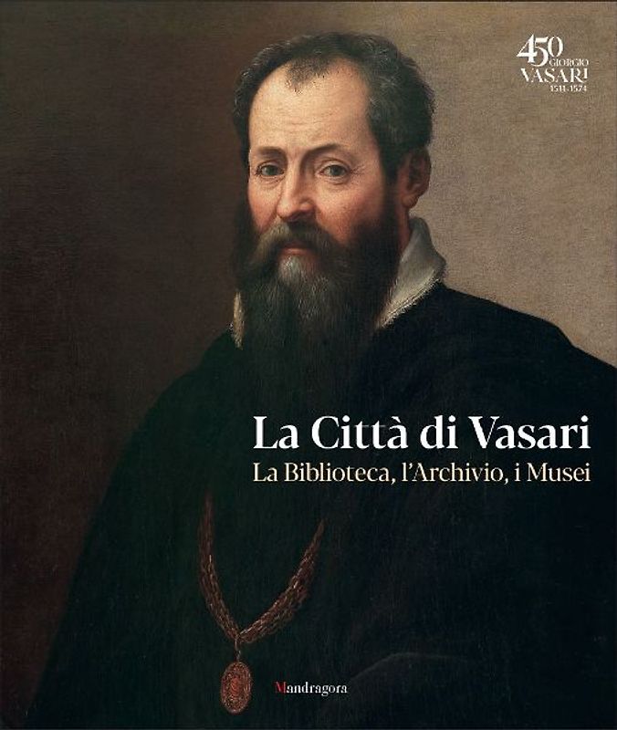 La città di Vasari. La biblioteca, l'archivio, i musei