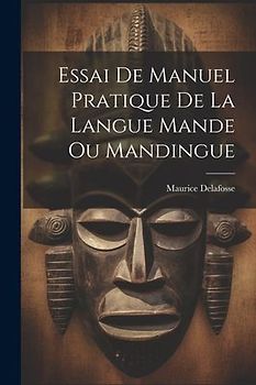 Essai De Manuel Pratique De La Langue Mande Ou Mandingue