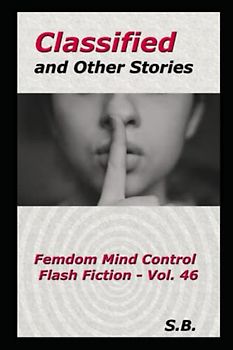 Classified and Other Stories (Femdom Mind Control Flash Fiction, Band 46)