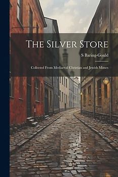 The Silver Store: Collected From Mediaeval Christian and Jewish Mimes
