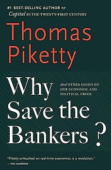 Why Save the Bankers?: And Other Essays on Our Economic and Political Crisis