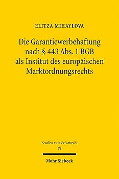 Die Garantiewerbehaftung nach § 443 Abs. 1 BGB als Institut des europäischen Marktordnungsrechts