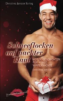 Schneeflocken auf nackter Haut: Heiße Geschichten für kühle Winternächte