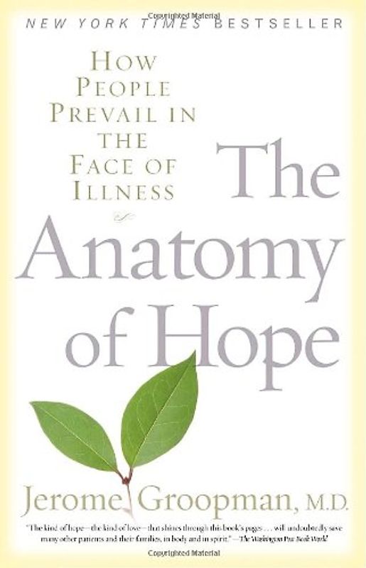 The Anatomy of Hope: How People Prevail in the Face of Illness - Jerome Groopman