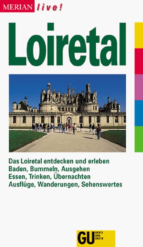 Loiretal. Das Loiretal entdecken und erleben. Baden, Bummeln, Ausgehen, Essen, Trinken, Übernachten. Ausflüge, Wanderungen, Sehenswertes