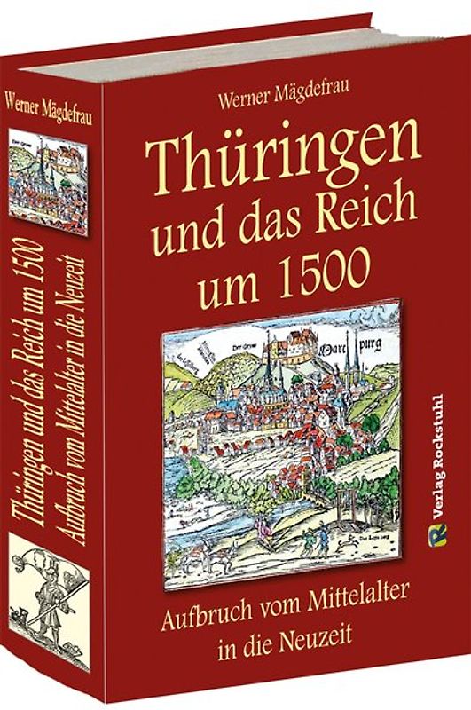 Thüringen und das Reich um 1500. Aufbruch vom Mittelalter in die Neuzeit [Band 6 von 6]