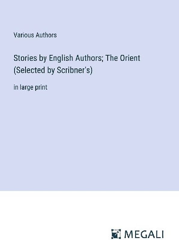 Stories by English Authors; The Orient (Selected by Scribner's)