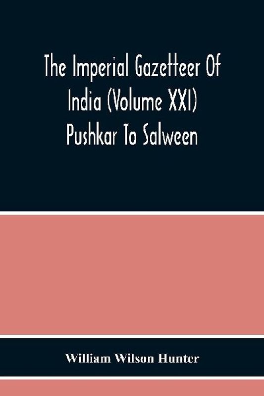 The Imperial Gazetteer Of India (Volume Xxi) Pushkar To Salween