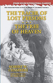The Tracer of Lost Persons / The Tree of Heaven (Collected Weird Fiction of Robert W. Chambers, Band 3)