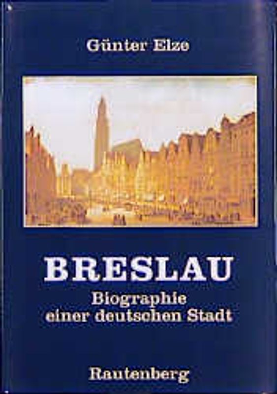 Breslau. Biographie einer deutschen Stadt