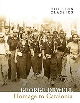 Homage to Catalonia: The Internationally Best Selling author of Animal Farm and 1984 (Collins Classics)