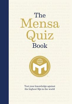 The Mensa Quiz Book: Test Your Knowledge Against the Highest IQs in the World