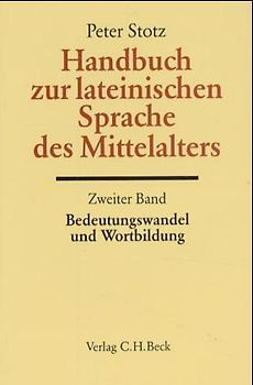 Handbuch zur lateinischen Sprache des Mittelalters Bd. 2: Bedeutungswandel und Wortbildung