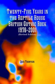 Twenty-Five Years in the Reptile House: British Gothic Rock 1976-2001 (Revised Edition)