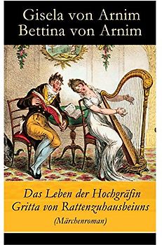 Das Leben der Hochgräfin Gritta von Rattenzuhausbeiuns (Märchenroman)