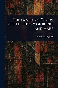 The Court of Cacus; Or, The Story of Burke and Hare