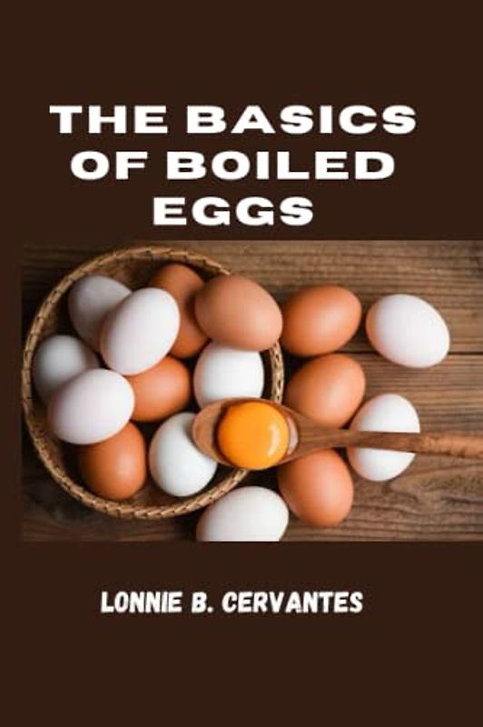 The Basics Of Boiled Eggs: Knowing the history of eggs, and how to boil an egg.