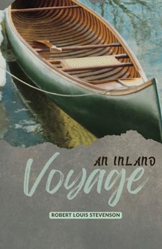 An Inland Voyage: 19th Centuries Classic Canoeing Travelogue (Annotated)