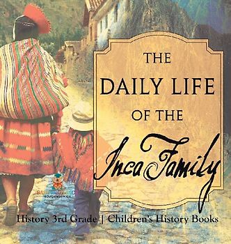 The Daily Life of the Inca Family - History 3rd Grade | Children's History Books