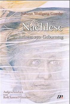 Johann Wolfgang Goethe. Nachlese zu meinem 250. Geburtstag