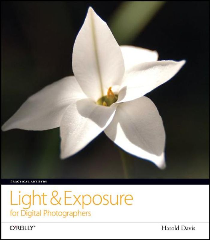 Practical Artistry: Light & Exposure for Digital Photographers