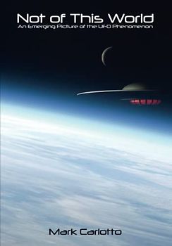Not of This World: New Edition - An Emerging Picture of the UFO Phenomenon