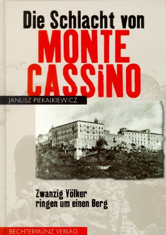 Die Schlacht von Monte Cassino. Zwanzig Völker ringen um einen Berg